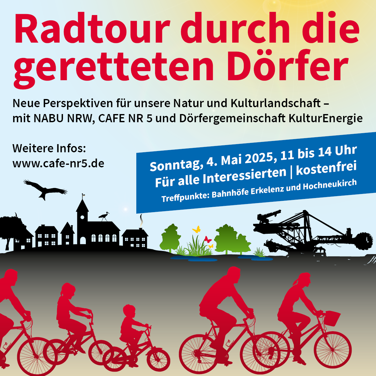 Share Pic mit großer roter Überschrift 'Radtour durch die geretteten Dörfer.' Darunter kleiner, in schwarz 'Neue Perspektiven für unsere Natur und Kulturlandschaft - mit NABU NRW, CAFE NR 5 und Dörfergemeinschaft KulturEnergie. Weitere Infos: www.cafe-nr5.de'. In einem leicht schrägen, blauen Kasten stehen in weißer Schrift genauere Angaben: 'Sonntag, 4. Mai 2025, 11 bis 14 Uhr. Für alle Interessierten | kostenfrei. Treffpuntke: Bahnhöfe Erkelenz und Hochneukirch'. Darunter eine sehr flach gehaltene Grafik, die farbige Konturen zeigt. Im Vordergrund sind 5 in rot auf Fahrrädern zu sehen. Die beiden vorausfahrenden scheinen Erwachsene zu sein, hinter ihnen fahren 2 Kinder. Im Hintergrund ist in Schwarz ein kleines Dorf mit einer Kirche angedeutet, daneben einige grüne Bäume und etwas blaues Wasser, rechts davon ein Schaufelradbagger, ebenfalls in schwarz.